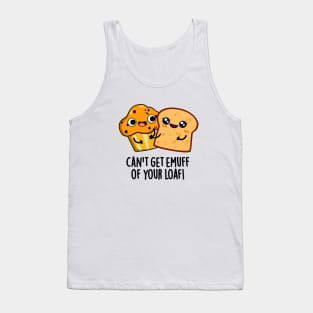 Can't Get Emuff Of Your Loaf Cute Food Pun Tank Top